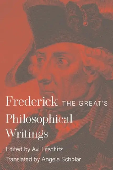 Frederick the Great's Philosophical Writings by Frederick II