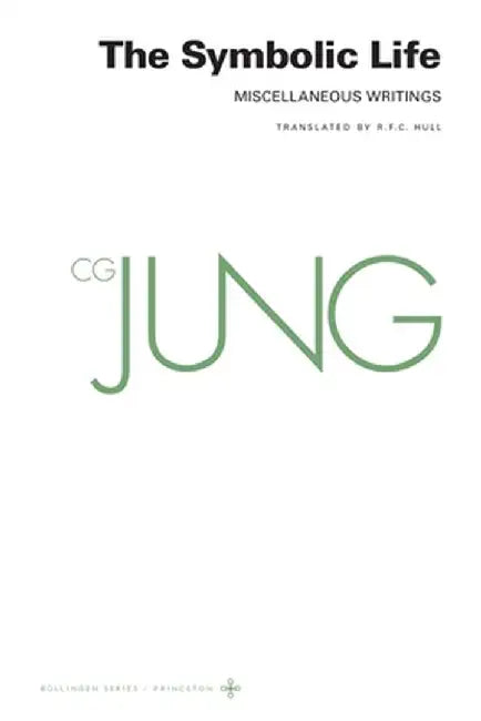 Collected Works of C. G. Jung, Volume 18: The Symbolic Life: Miscellaneous Writings by C. G. Jung
