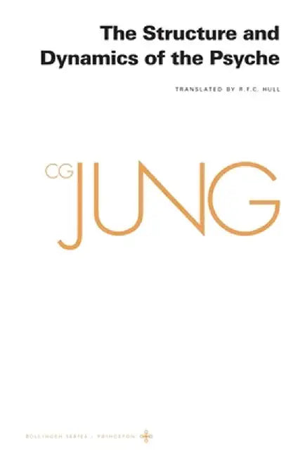 Collected Works of C. G. Jung, Volume 8: The Structure and Dynamics of the Psyche by C. G. Jung