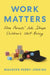 Work Matters: How Parents' Jobs Shape Children's Well-Being by Maureen Perry-Jenkins