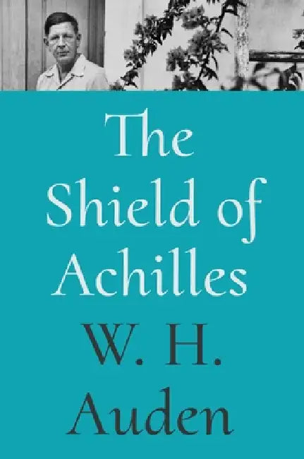 The Shield of Achilles by W. H. Auden, Alan Jacobs