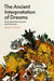 The Ancient Interpretation of Dreams: Early Greek Hermeneutics and Its Sources by Mirjam E. Kotwick