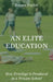 An Elite Education: How Privilege Is Produced in a Private School by Emma Taylor