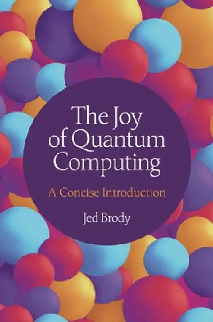 The Joy of Quantum Computing: A Concise Introduction by Jed Brody