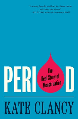 Period: The Real Story of Menstruation by Kate Clancy