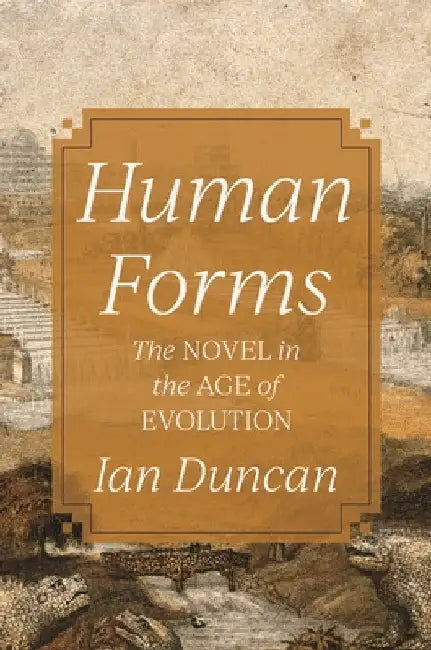 Human Forms: The Novel in the Age of Evolution by Ian Duncan