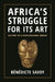 Africa's Struggle for Its Art: History of a Postcolonial Defeat by Bénédicte Savoy