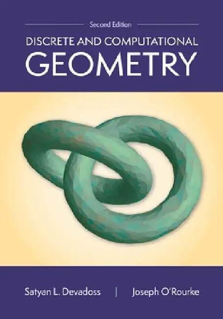Discrete and Computational Geometry, 2nd Edition by Satyan L. Devadoss