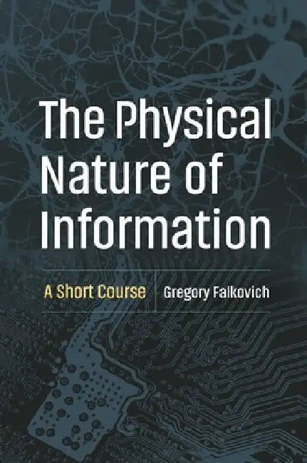 The Physical Nature of Information: A Short Course by Gregory Falkovich