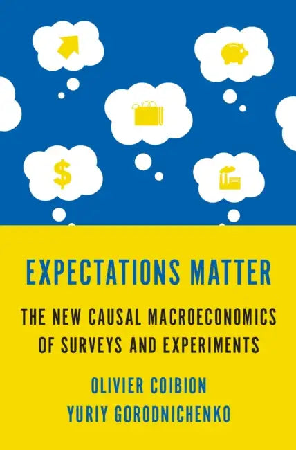 Expectations Matter: The New Causal Macroeconomics of Surveys and Experiments by Olivier Coibion, Yuriy Gorodnichenko