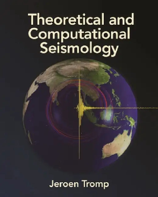 Theoretical and Computational Seismology by Jeroen Tromp