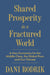 Shared Prosperity in a Fractured World: A New Economics for the Middle Class, the Global Poor, and Our Climate by Dani Rodrik