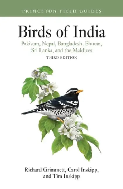 Birds of India: Pakistan, Nepal, Bangladesh, Bhutan, Sri Lanka, and the Maldives - Third Edition by Tim Inskipp, Richard Grimmett, Carol Inskipp