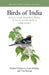 Birds of India: Pakistan, Nepal, Bangladesh, Bhutan, Sri Lanka, and the Maldives - Third Edition by Tim Inskipp, Richard Grimmett, Carol Inskipp