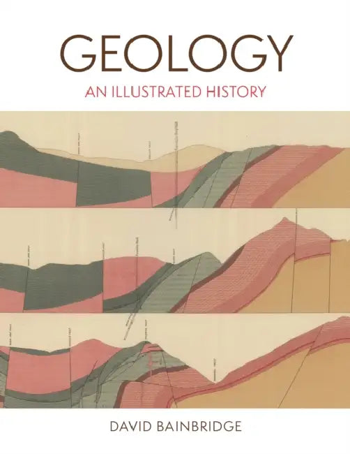 Geology: An Illustrated History by David Bainbridge