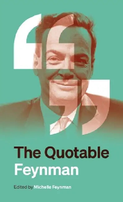 The Quotable Feynman by Richard P. Feynman