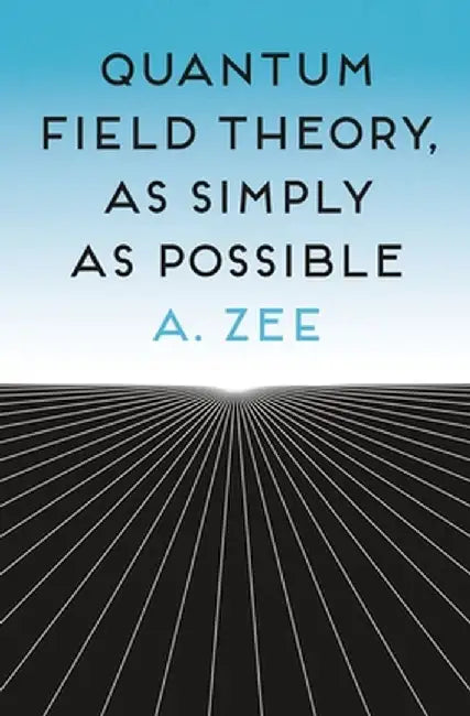 Quantum Field Theory, as Simply as Possible by Anthony Zee