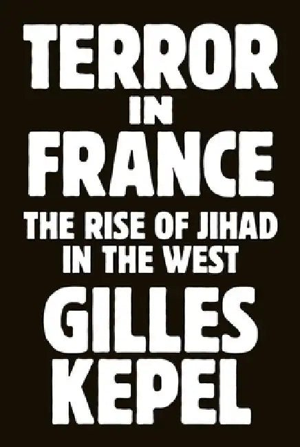 Terror in France: The Rise of Jihad in the West by Gilles Kepel