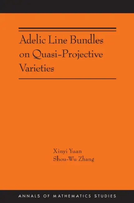 Adelic Line Bundles on Quasi-Projective Varieties by Xinyi Yuan, Shou-Wu Zhang