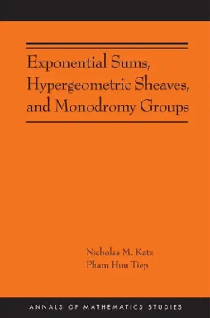 Exponential Sums, Hypergeometric Sheaves, and Monodromy Groups by Nicholas M. Katz