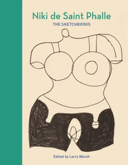 Niki de Saint Phalle: The Sketchbooks by Larry Warsh, Kyla McDonald