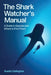 The Shark Watcher's Manual: A Guide to Species and Where to Find Them by Austin Gallagher
