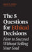 The 5 Questions for Ethical Decisions: How to Succeed Without Selling Your Soul by David W. Miller, Susan Richardson