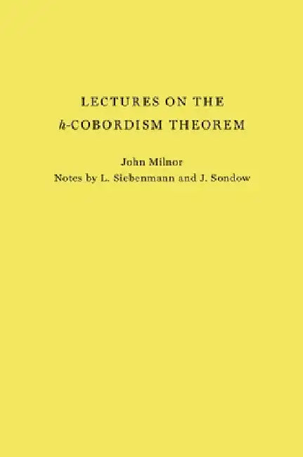Lectures on the H-Cobordism Theorem by John Milnor