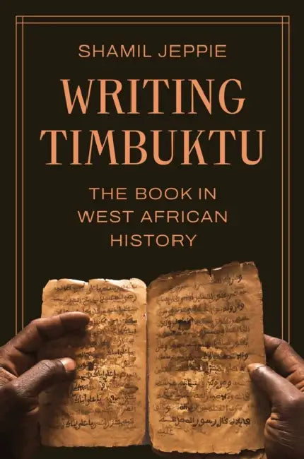 Writing Timbuktu: The Book in West African History by Shamil Jeppie