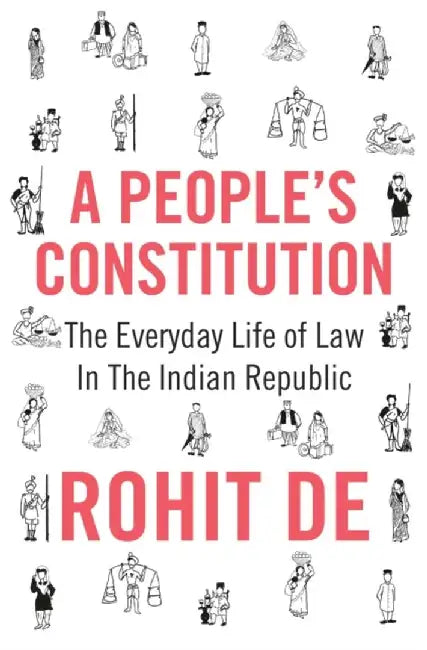 A People's Constitution: The Everyday Life of Law in the Indian Republic