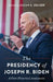 The Presidency of Joseph R. Biden: A First Historical Assessment by Julian E. Zelizer, Kathryn Cramer Brownell, María Cristina García
