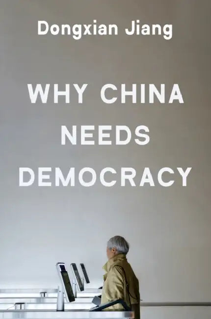 Why China Needs Democracy by Dongxian Jiang