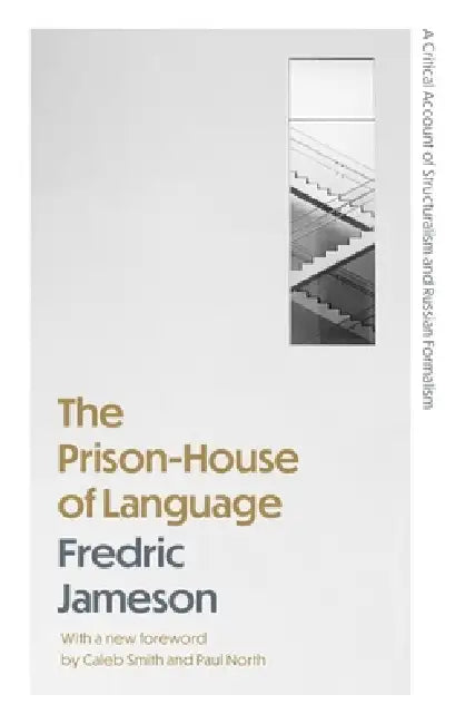 The Prison-House of Language: A Critical Account of Structuralism and Russian Formalism by Fredric Jameson, Caleb Smith, Paul North
