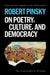 On Poetry, Culture, and Democracy by Robert Pinsky