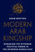 Modern Arab Kingship: Remaking the Ottoman Political Order in the Interwar Middle East by Adam Mestyan