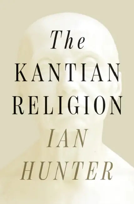 The Kantian Religion by Ian Hunter