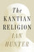 The Kantian Religion by Ian Hunter