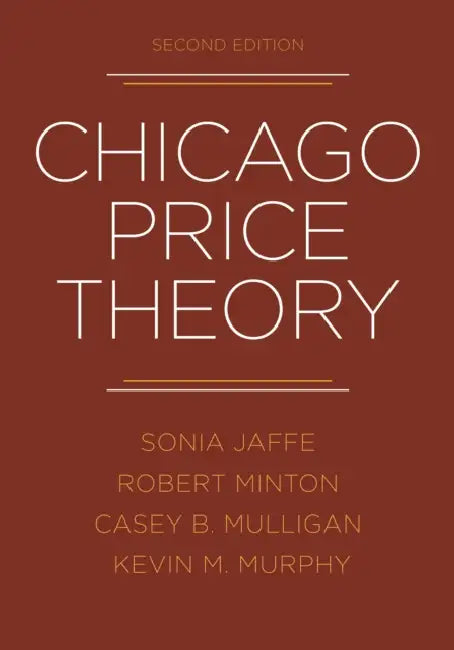 Chicago Price Theory, Second Edition by Sonia Jaffe, Robert Minton, Casey B. Mulligan