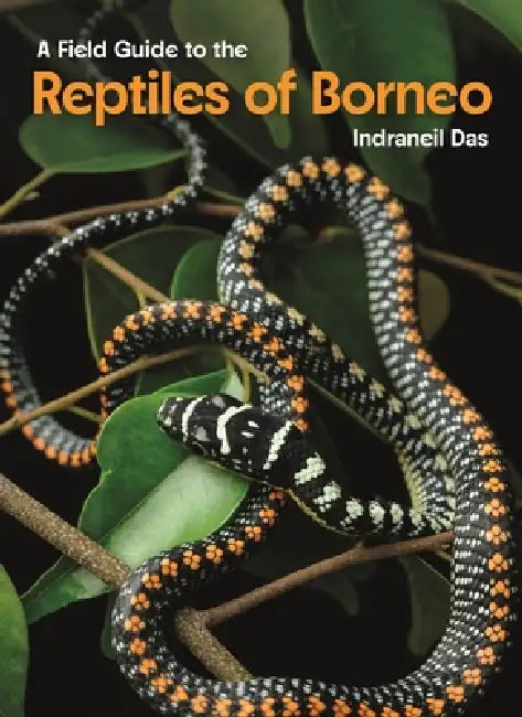 A Field Guide to the Reptiles of Borneo by Indraneil Das