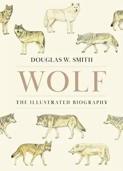 Wolf: The Illustrated Biography by Douglas W. Smith