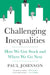 Challenging Inequalities: How We Got Stuck and Where We Go Next by Paul Johnson
