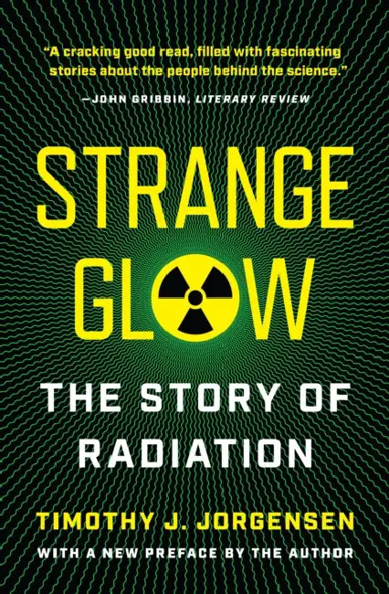Strange Glow: The Story of Radiation by Timothy J. Jorgensen