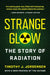 Strange Glow: The Story of Radiation by Timothy J. Jorgensen