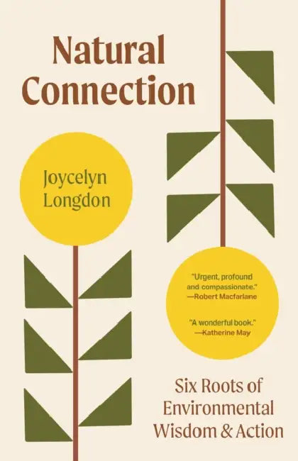 Natural Connection: Six Roots of Environmental Wisdom and Action by Joycelyn Longdon