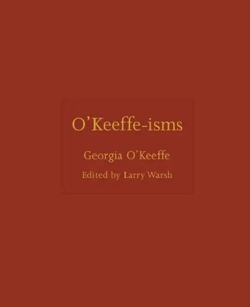 O'Keeffe-Isms by Georgia O'Keeffe, Larry Warsh