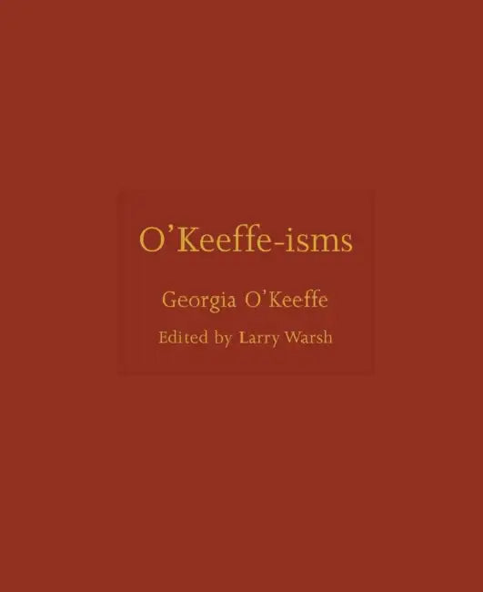 O'Keeffe-Isms by Georgia O'Keeffe, Larry Warsh