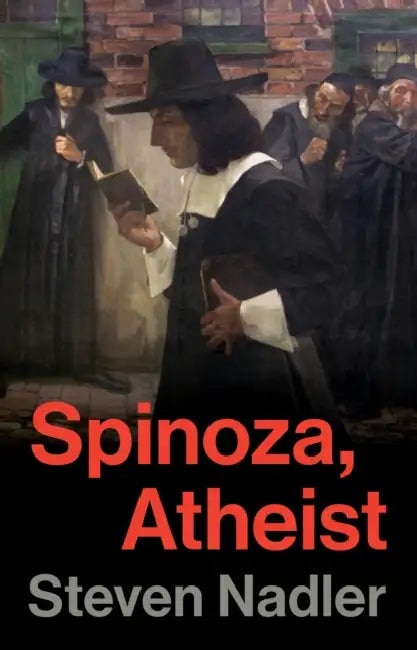 Spinoza, Atheist by Steven Nadler