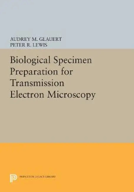 Biological Specimen Preparation for Transmission Electron Microscopy by Audrey M. Glauert, Peter R. Lewis