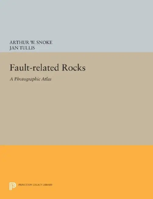 Fault-Related Rocks: A Photographic Atlas by Arthur W. Snoke, Jan Tullis, Victoria R. Todd