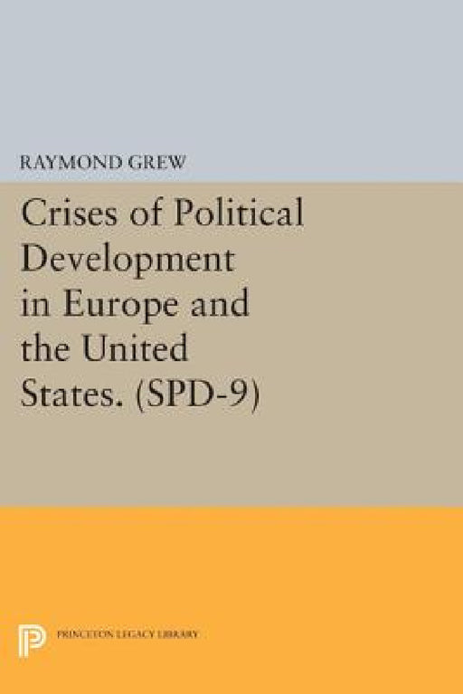 Crises of Political Development in Europe and the United States. (Spd-9) by Raymond Grew